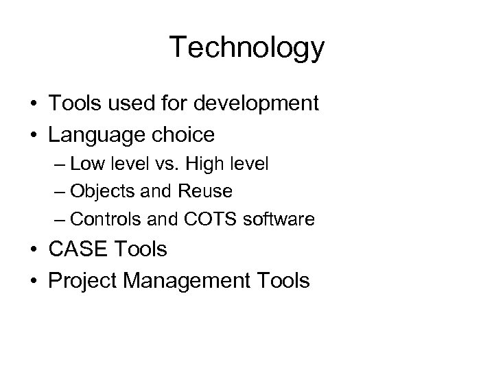 Technology • Tools used for development • Language choice – Low level vs. High