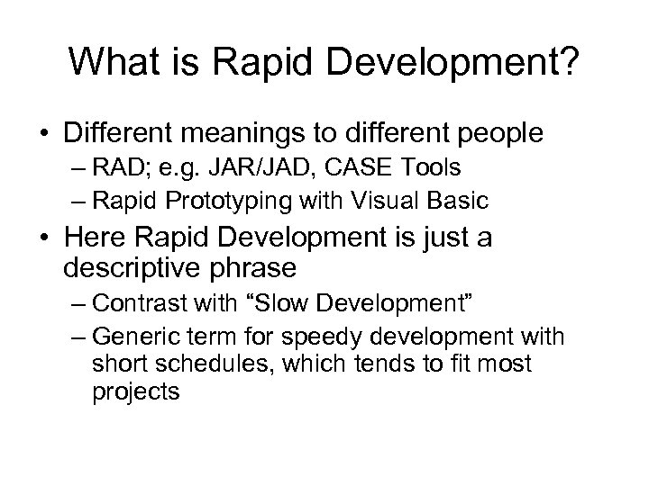What is Rapid Development? • Different meanings to different people – RAD; e. g.