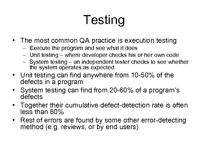 Testing • The most common QA practice is execution testing – Execute the program