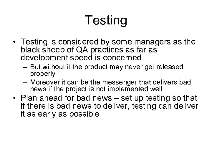 Testing • Testing is considered by some managers as the black sheep of QA
