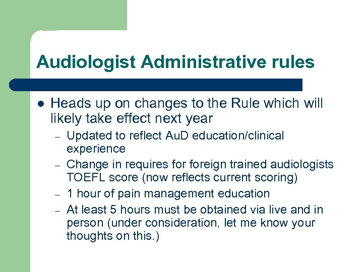 Audiologist Administrative rules l Heads up on changes to the Rule which will likely