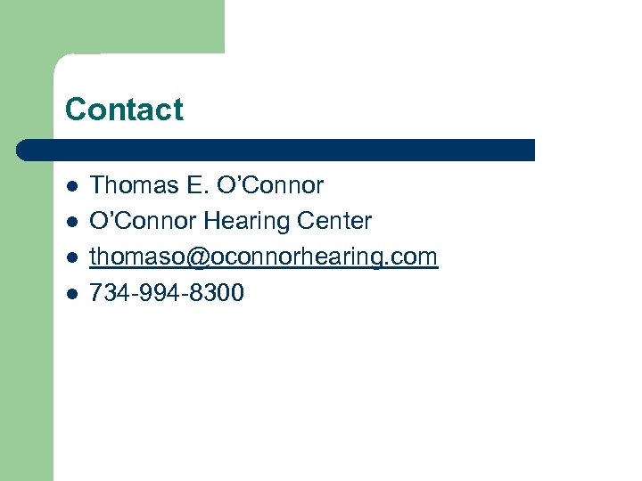 Contact l l Thomas E. O’Connor Hearing Center thomaso@oconnorhearing. com 734 -994 -8300 