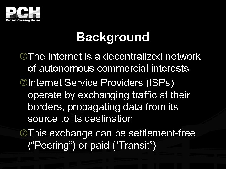 Background The Internet is a decentralized network of autonomous commercial interests Internet Service Providers