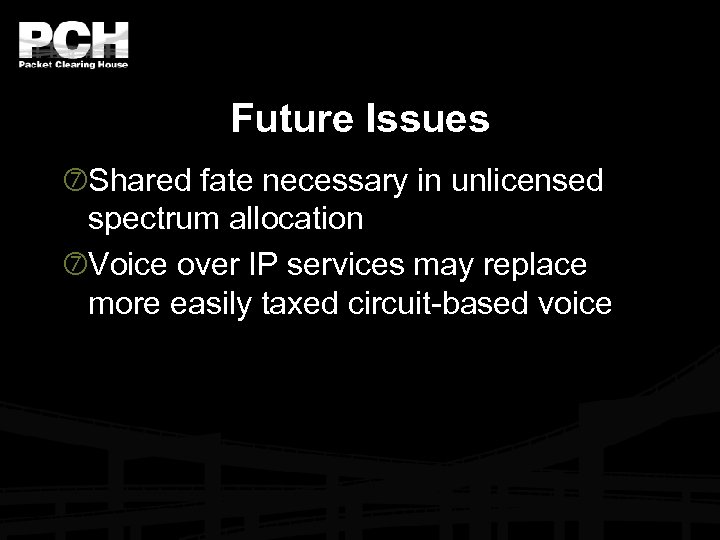 Future Issues Shared fate necessary in unlicensed spectrum allocation Voice over IP services may