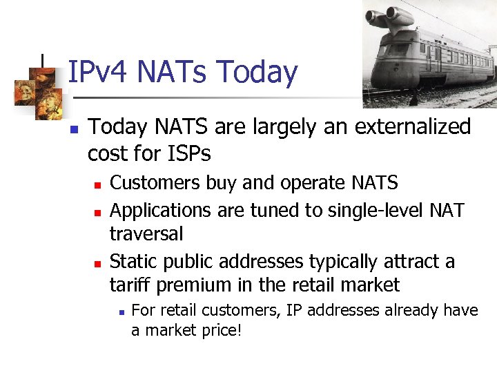 IPv 4 NATs Today n Today NATS are largely an externalized cost for ISPs