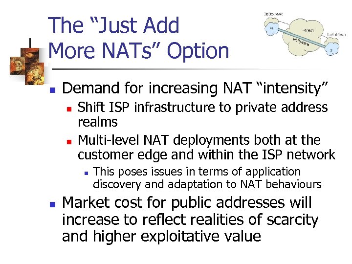 The “Just Add More NATs” Option n Demand for increasing NAT “intensity” n n