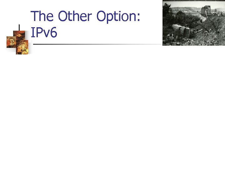 The Other Option: IPv 6 