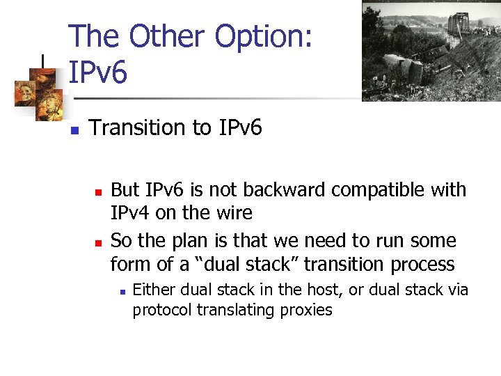 The Other Option: IPv 6 n Transition to IPv 6 n n But IPv