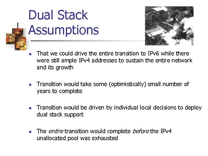 Dual Stack Assumptions n n That we could drive the entire transition to IPv