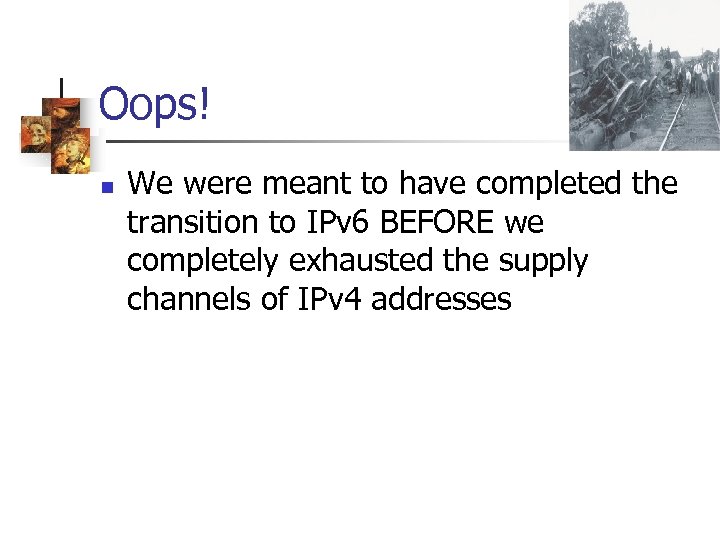 Oops! n We were meant to have completed the transition to IPv 6 BEFORE