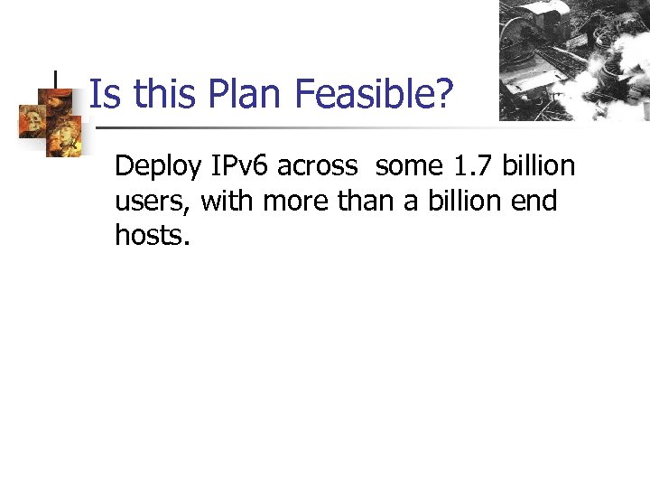 Is this Plan Feasible? Deploy IPv 6 across some 1. 7 billion users, with