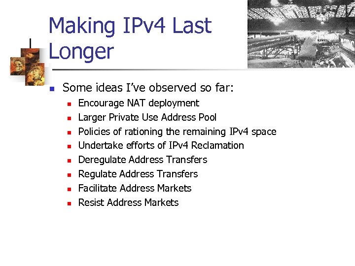 Making IPv 4 Last Longer n Some ideas I’ve observed so far: n n