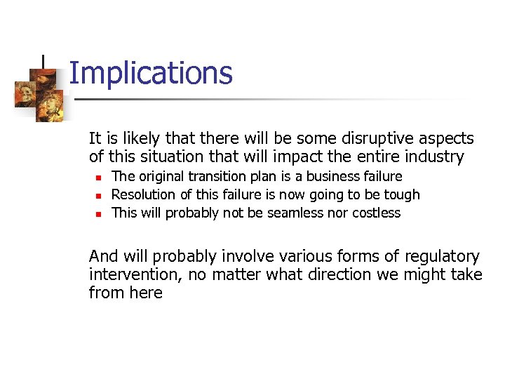 Implications It is likely that there will be some disruptive aspects of this situation