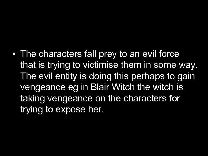  • The characters fall prey to an evil force that is trying to