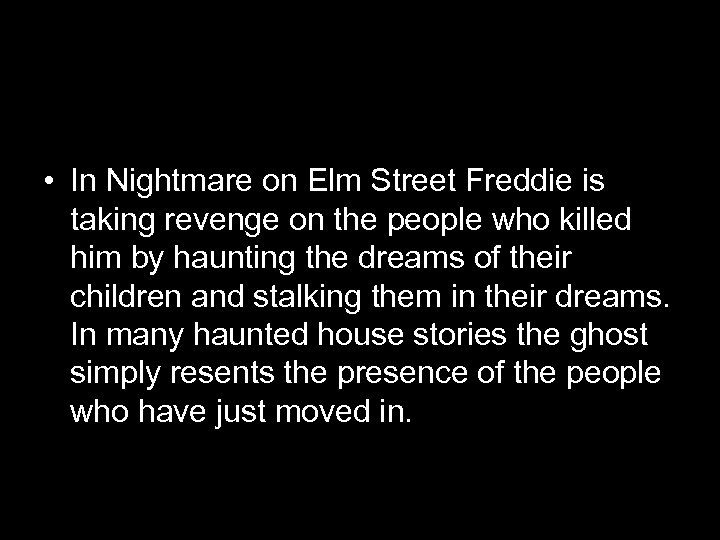  • In Nightmare on Elm Street Freddie is taking revenge on the people