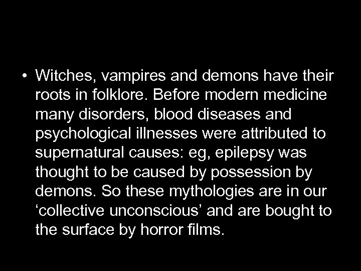  • Witches, vampires and demons have their roots in folklore. Before modern medicine