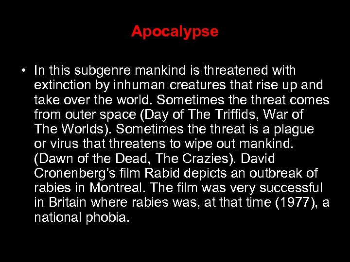 Apocalypse • In this subgenre mankind is threatened with extinction by inhuman creatures that