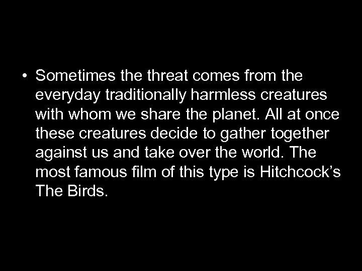  • Sometimes the threat comes from the everyday traditionally harmless creatures with whom