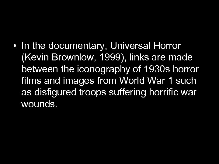  • In the documentary, Universal Horror (Kevin Brownlow, 1999), links are made between