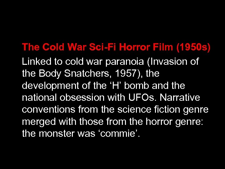 The Cold War Sci-Fi Horror Film (1950 s) Linked to cold war paranoia (Invasion