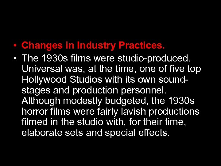  • Changes in Industry Practices. • The 1930 s films were studio-produced. Universal