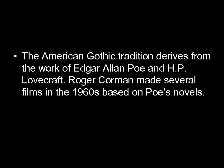  • The American Gothic tradition derives from the work of Edgar Allan Poe
