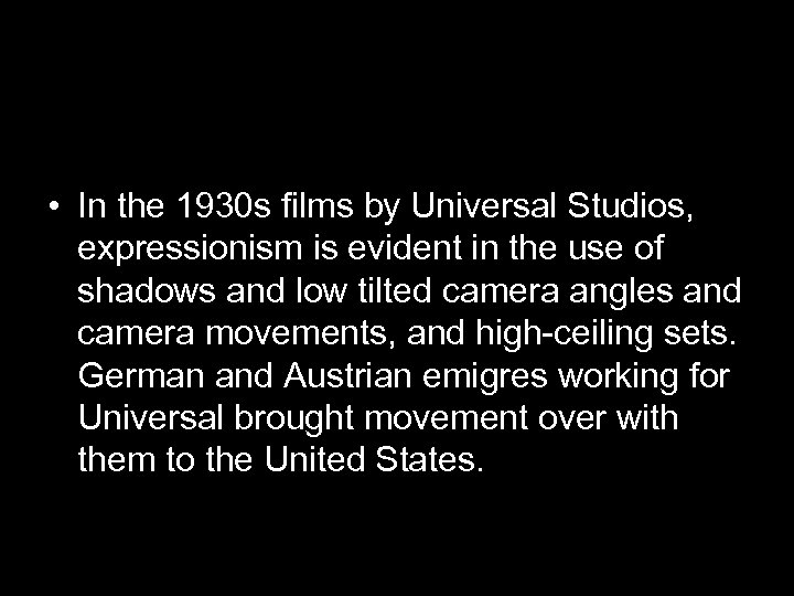  • In the 1930 s films by Universal Studios, expressionism is evident in