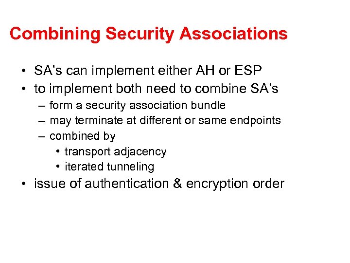 Combining Security Associations • SA’s can implement either AH or ESP • to implement