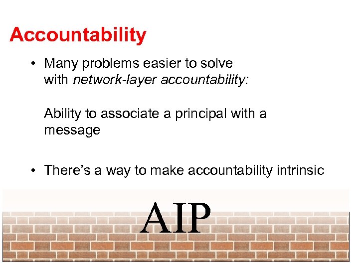 Accountability • Many problems easier to solve with network-layer accountability: Ability to associate a