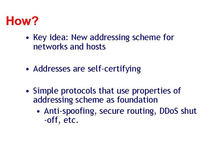 How? • Key idea: New addressing scheme for networks and hosts • Addresses are