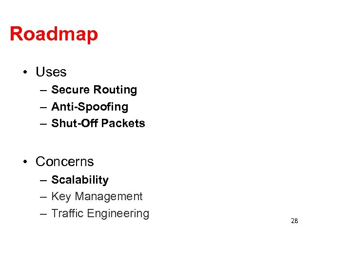 Roadmap • Uses – Secure Routing – Anti-Spoofing – Shut-Off Packets • Concerns –