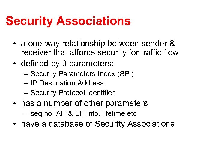 Security Associations • a one-way relationship between sender & receiver that affords security for