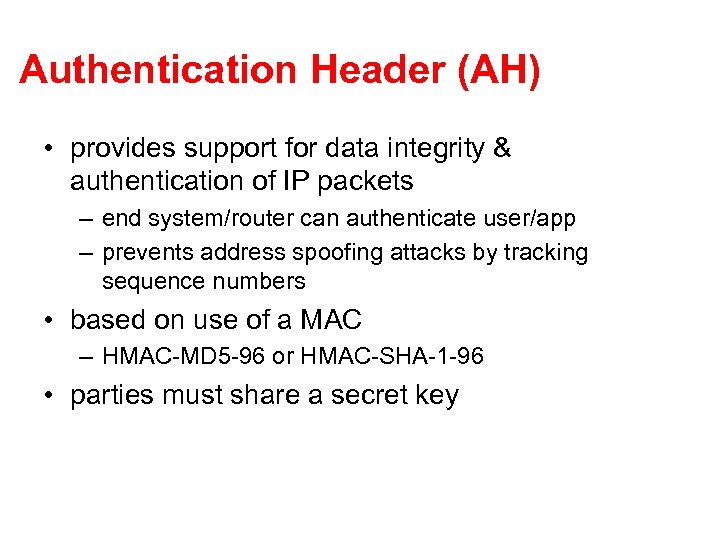 Authentication Header (AH) • provides support for data integrity & authentication of IP packets