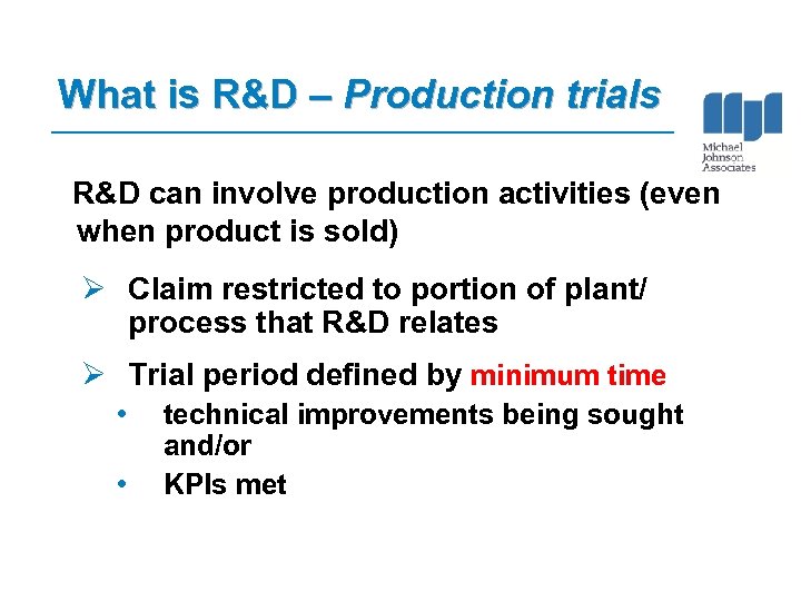 What is R&D – Production trials R&D can involve production activities (even when product