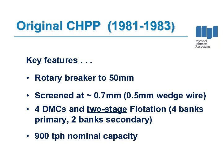 Original CHPP (1981 -1983) Key features. . . • Rotary breaker to 50 mm