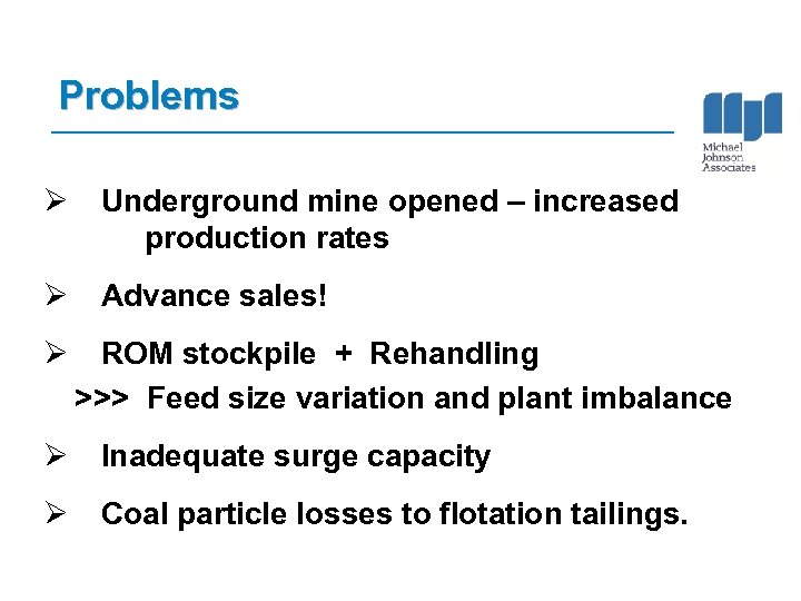 Problems Ø Underground mine opened – increased production rates Ø Advance sales! Ø ROM