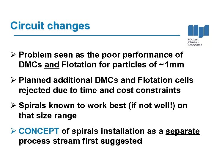 Circuit changes Ø Problem seen as the poor performance of DMCs and Flotation for
