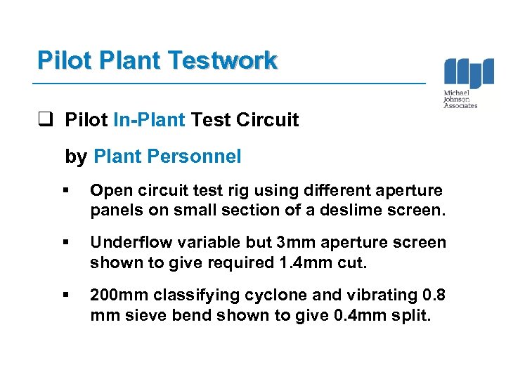 Pilot Plant Testwork q Pilot In-Plant Test Circuit by Plant Personnel § Open circuit