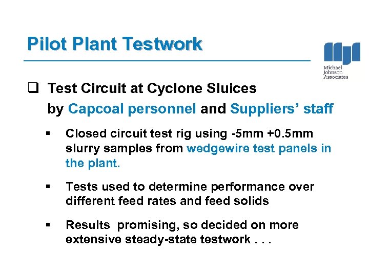 Pilot Plant Testwork q Test Circuit at Cyclone Sluices by Capcoal personnel and Suppliers’