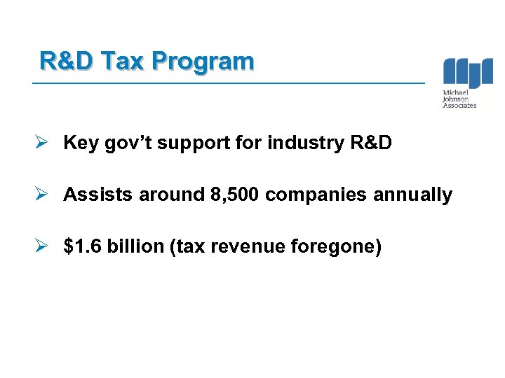 R&D Tax Program Ø Key gov’t support for industry R&D Ø Assists around 8,