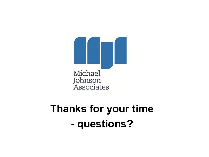 Thanks for your time - questions? 
