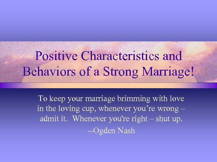 Positive Characteristics and Behaviors of a Strong Marriage! To keep your marriage brimming with