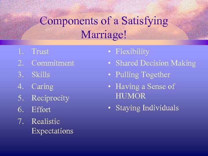 Components of a Satisfying Marriage! 1. 2. 3. 4. 5. 6. 7. Trust Commitment