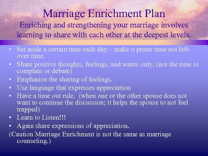 Marriage Enrichment Plan Enriching and strengthening your marriage involves learning to share with each