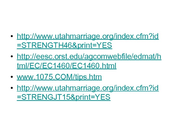  • http: //www. utahmarriage. org/index. cfm? id =STRENGTH 46&print=YES • http: //eesc. orst.