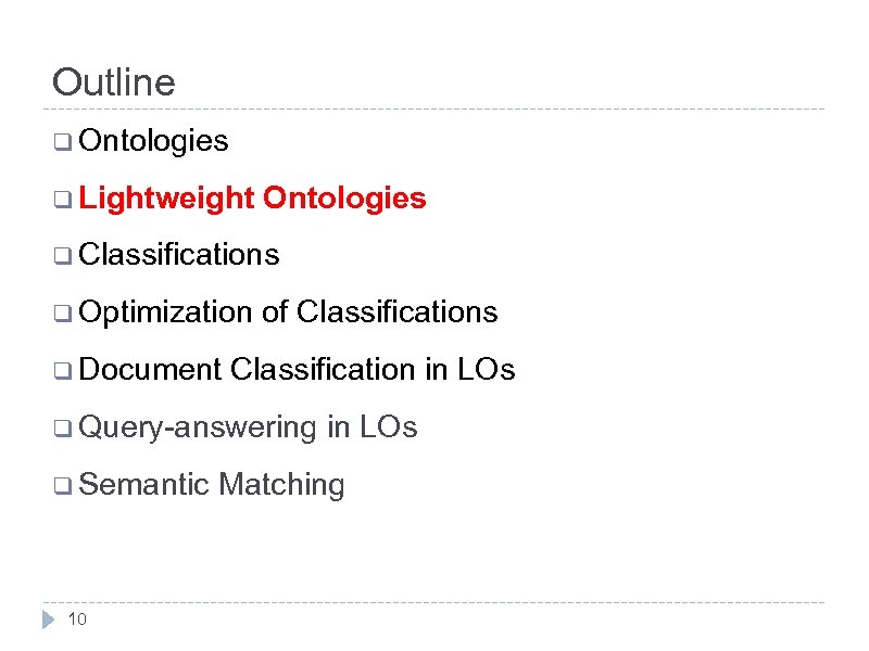 Outline q Ontologies q Lightweight Ontologies q Classifications q Optimization q Document of Classifications