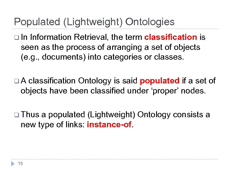 Populated (Lightweight) Ontologies q In Information Retrieval, the term classification is seen as the