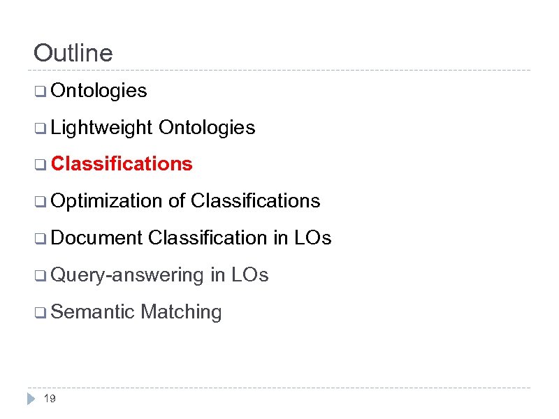 Outline q Ontologies q Lightweight Ontologies q Classifications q Optimization q Document of Classifications