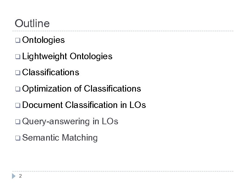 Outline q Ontologies q Lightweight Ontologies q Classifications q Optimization q Document of Classifications