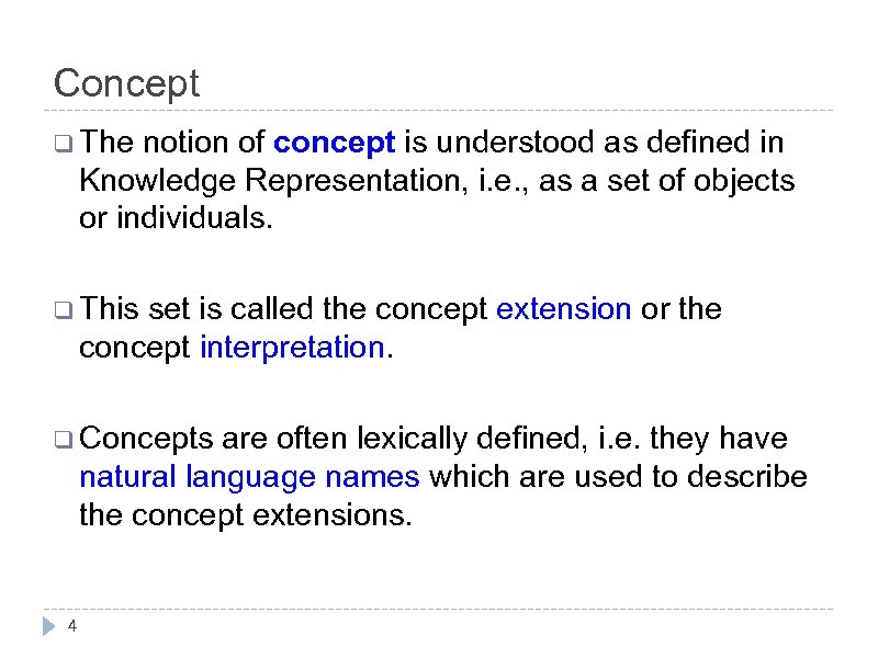 Concept q The notion of concept is understood as defined in Knowledge Representation, i.